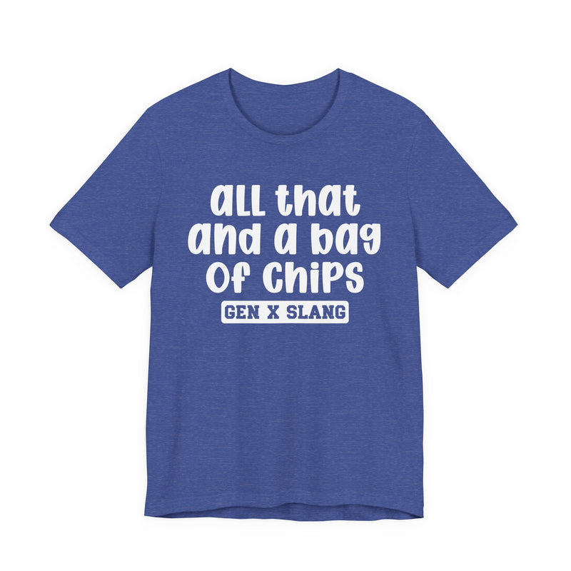 Gen X Slang T-Shirt — All That And A Bag Of Chips — Retro Humor T-Shirt