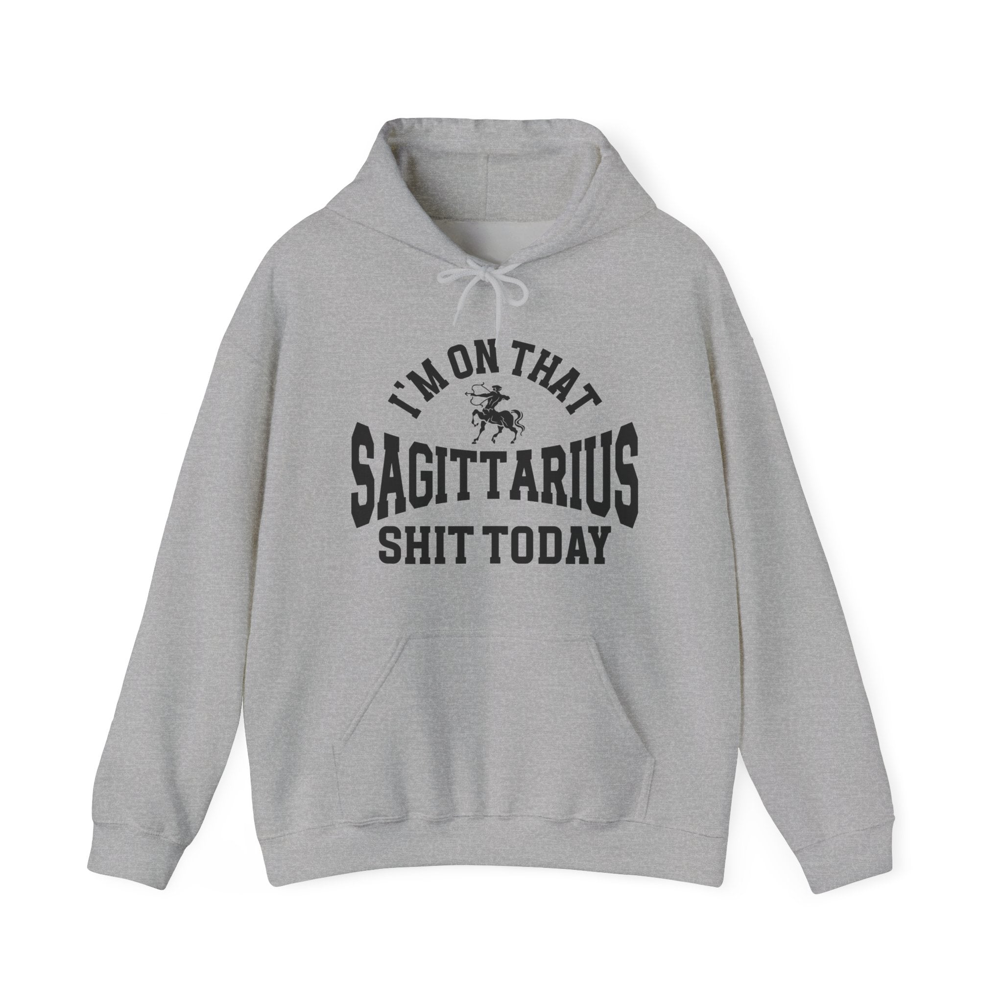 I'm On That Sagittarius Shit Today - Hoodie
