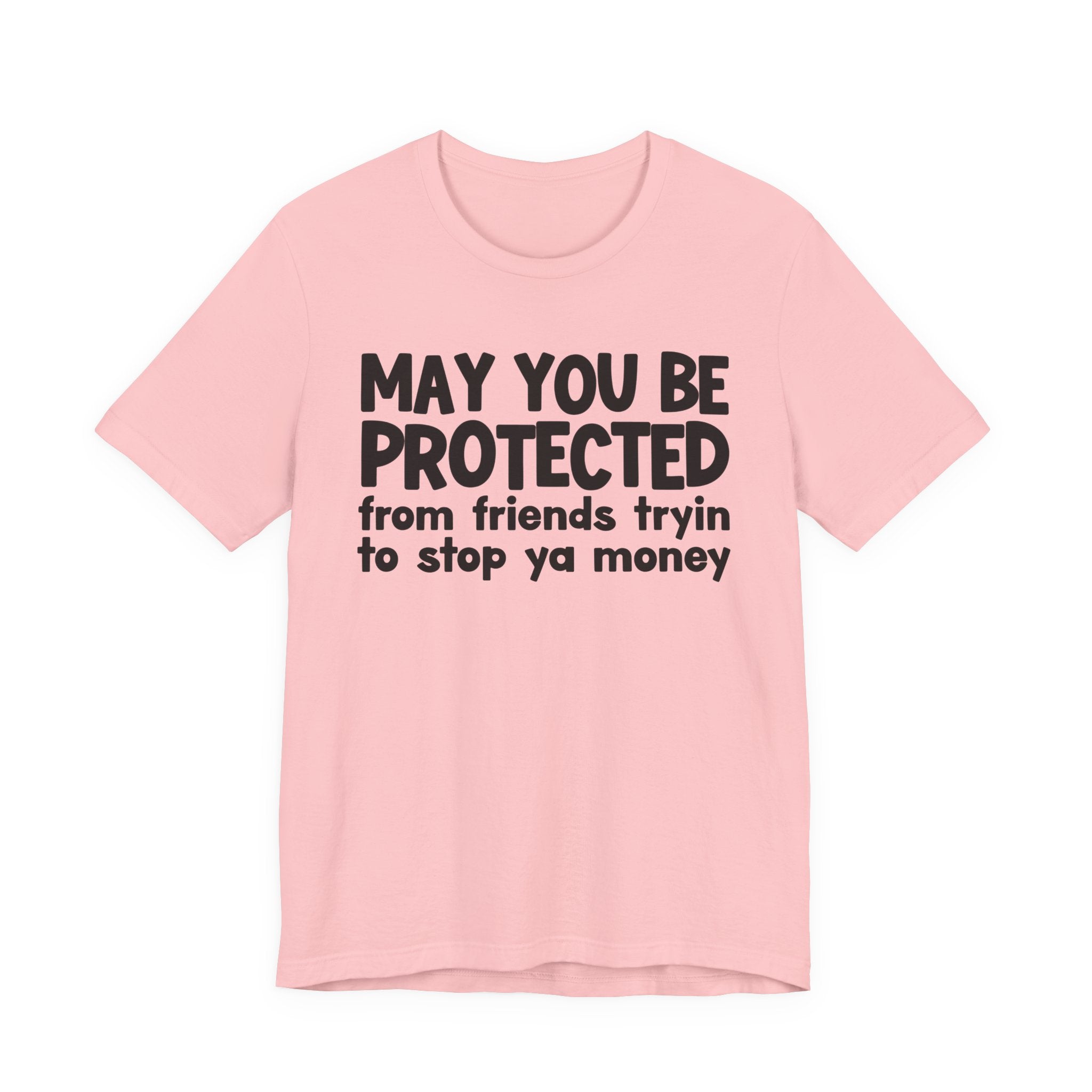 May You Be Protected From Friends Tryin To Stop Ya Money  — Funny Sarcastic Prayer Tee