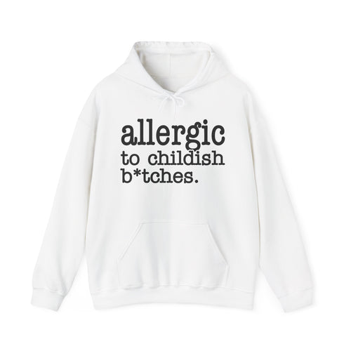 Allergic To Childish Bitches - Hoodie