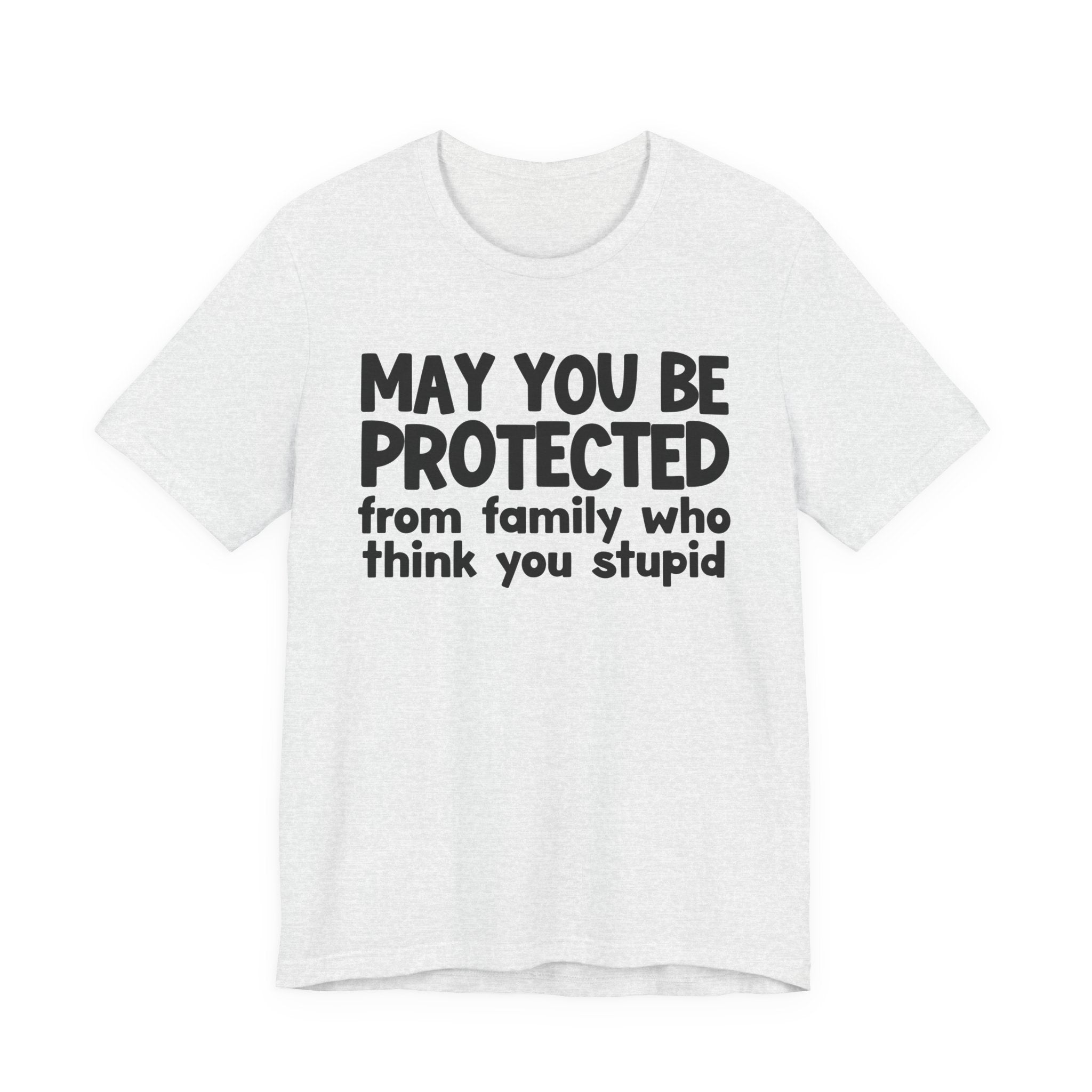 May You Be Protected From Family Who Think You Stupid — Funny Sarcastic Prayer Tee