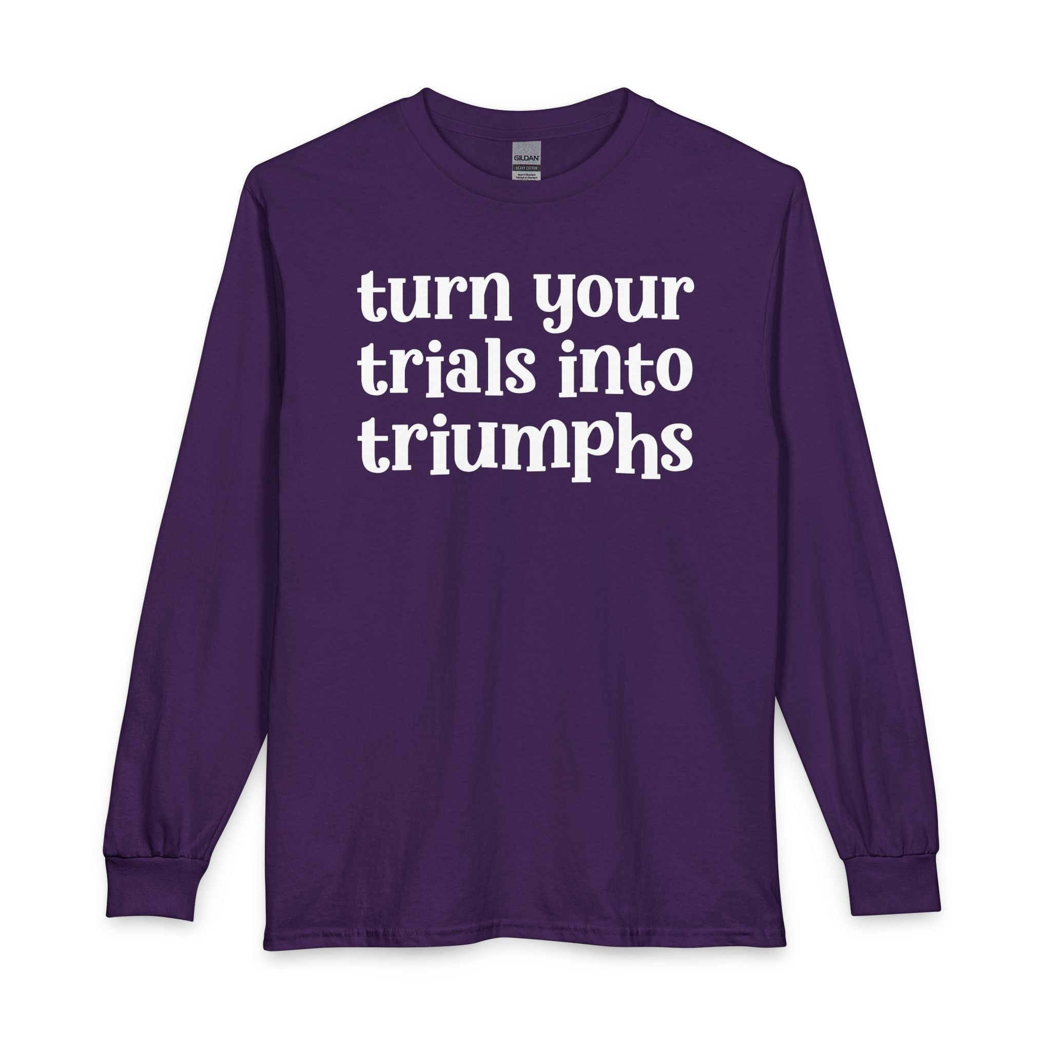 Turn Your Trials Into Triumphs - Inspirational Long Sleeve Tee Shirt
