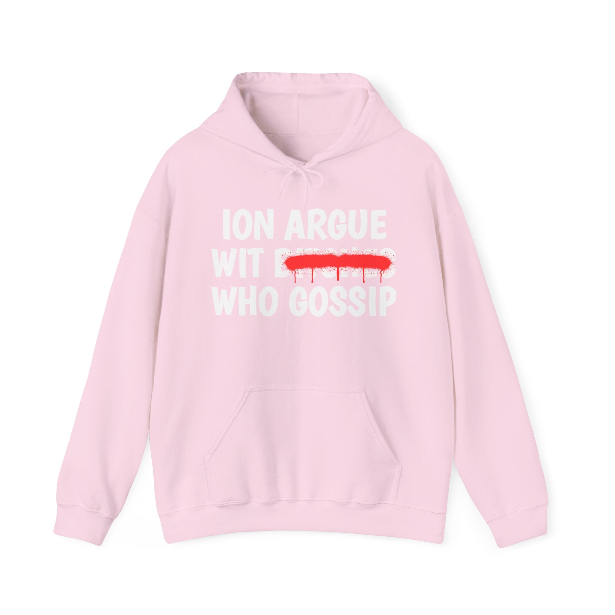 ION (I Don't) Argue Wit Bitches Who Gossip — Funny Sassy Statement Hoodie