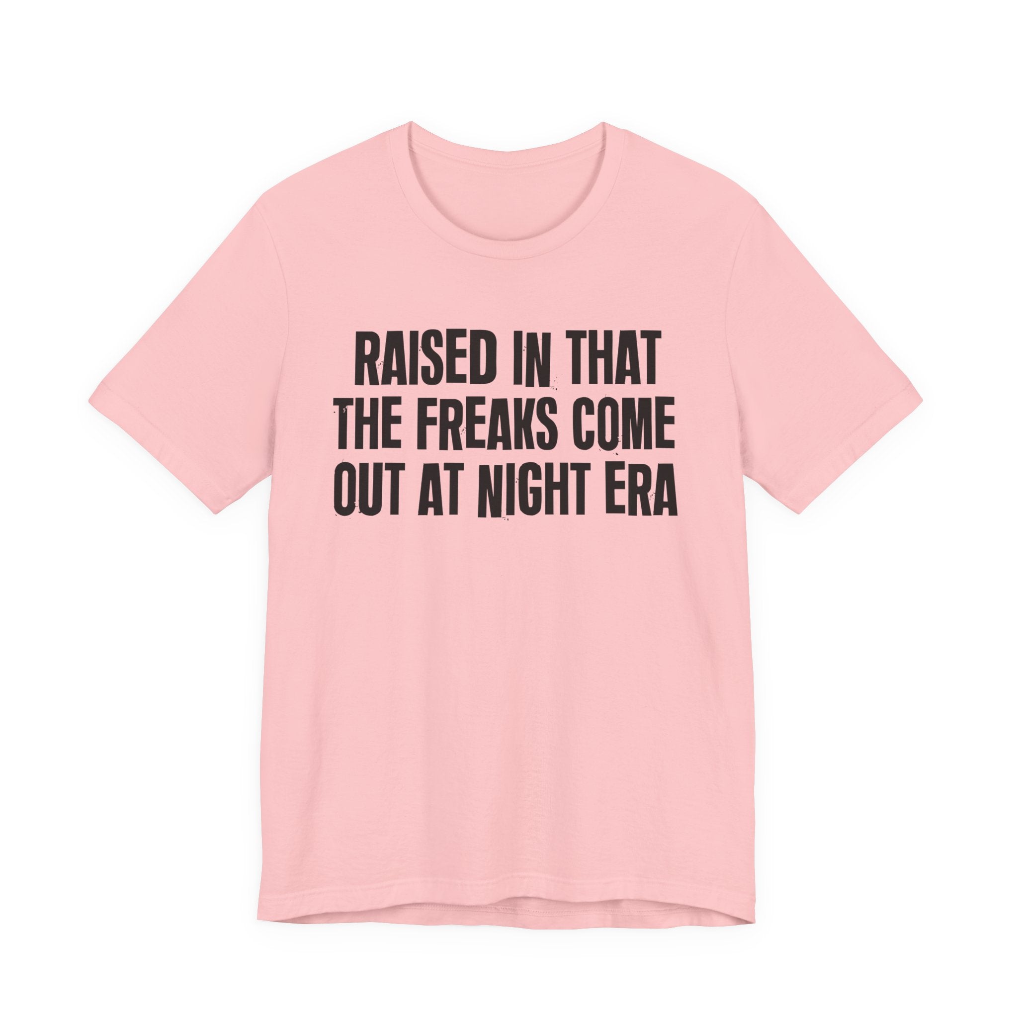 Raised In That The Freaks Come Out At Night Era Tee — Humorous Growing Up Graphic T-Shirt