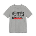 Allergic To Hood Bitches — Sarcastic Sassy Statement T-Shirt