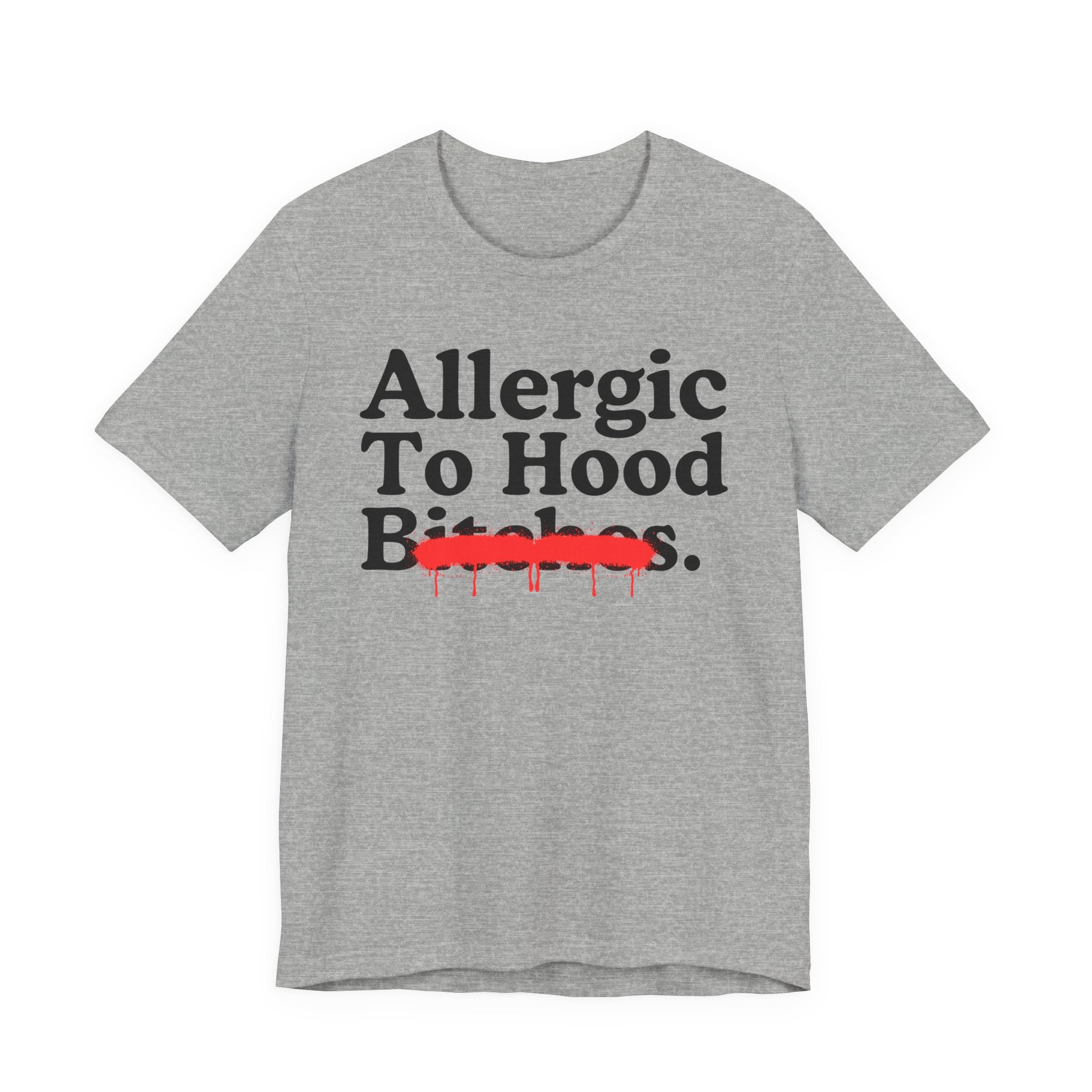 Allergic To Hood Bitches — Sarcastic Sassy Statement T-Shirt
