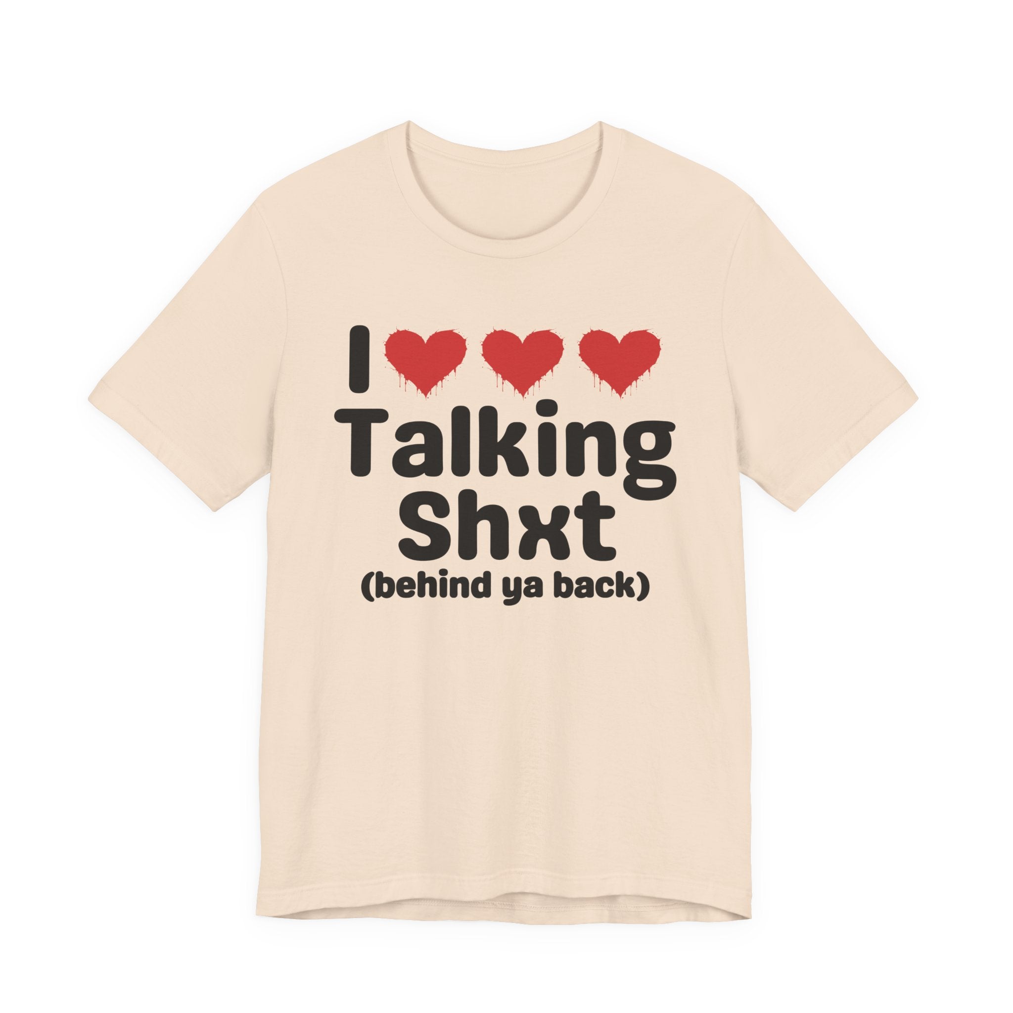 I Love Talking Shxt (behind ya back) — Funny Slogan Tee for Bold, Sarcastic Humor