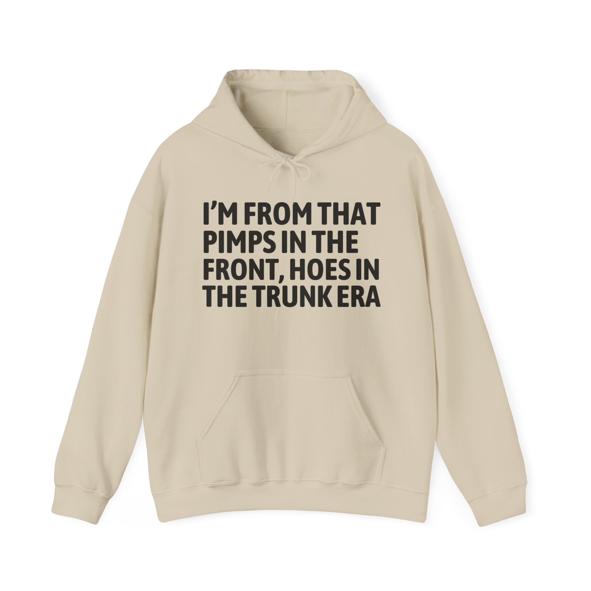 I'm From That Pimps In The Front Hoes In The Trunk Era - Funny Growing Up Hoodie