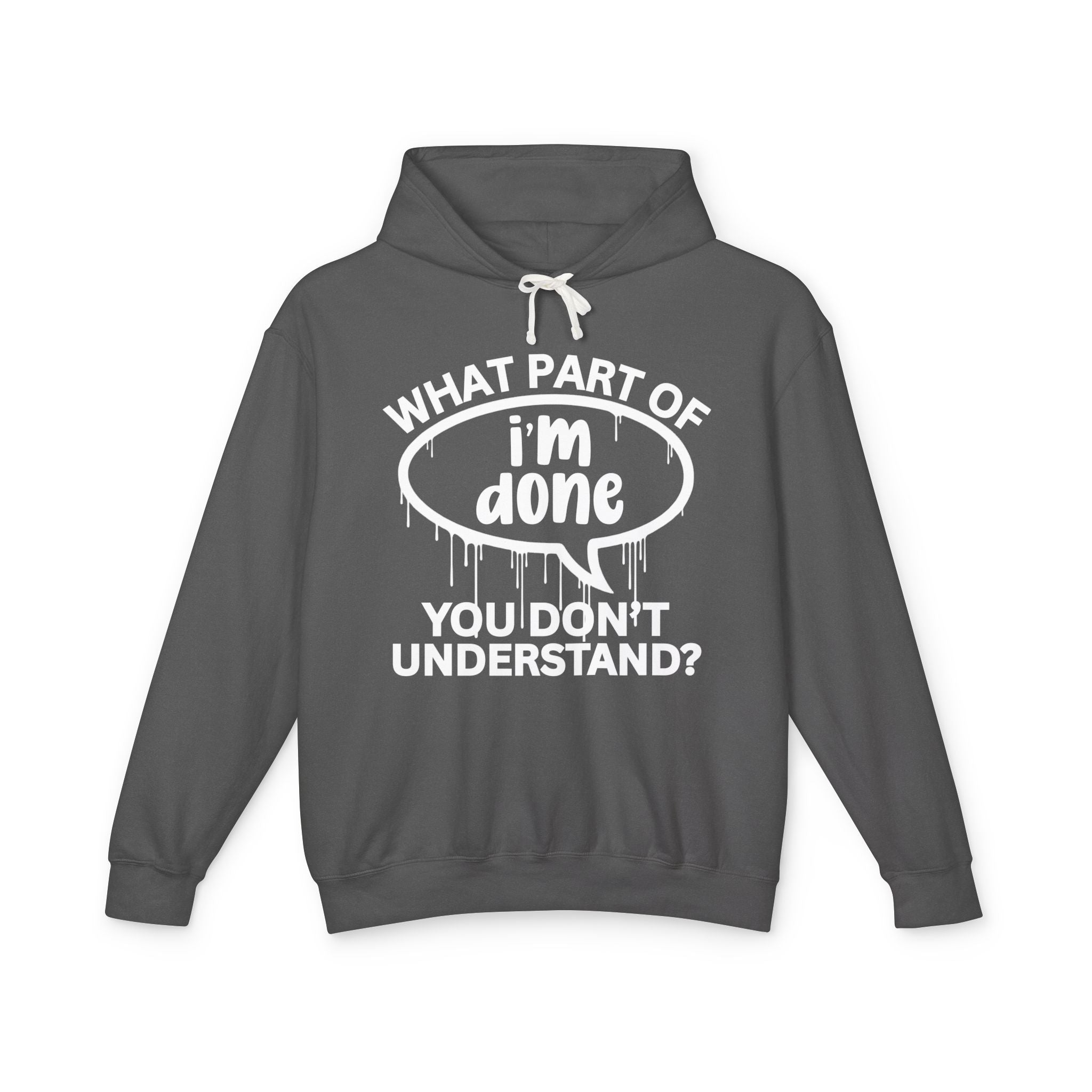 What Part of I'M DONE You Don't Understand? Bold Statement Sweatshirt