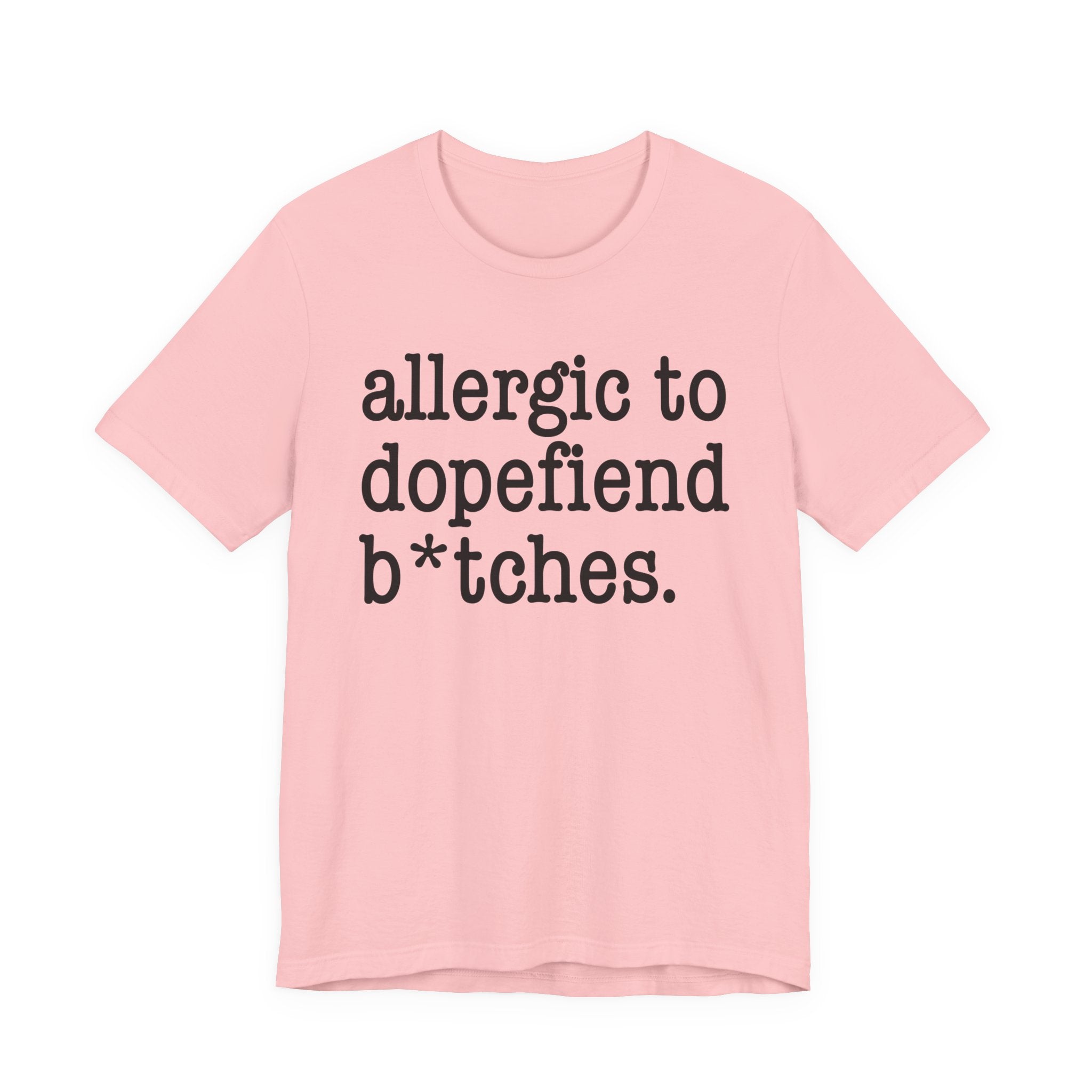 Allergic To Dopefiend Bitches — T-shirt