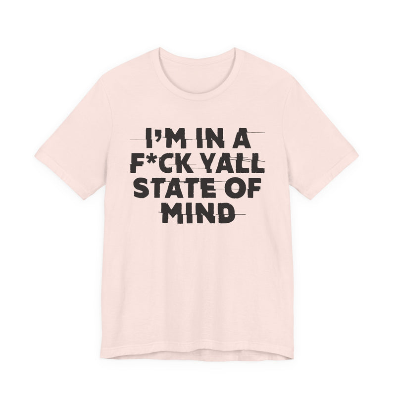 I'm In A Fuck Y'all State Of Mind — Energy Statement Shirt
