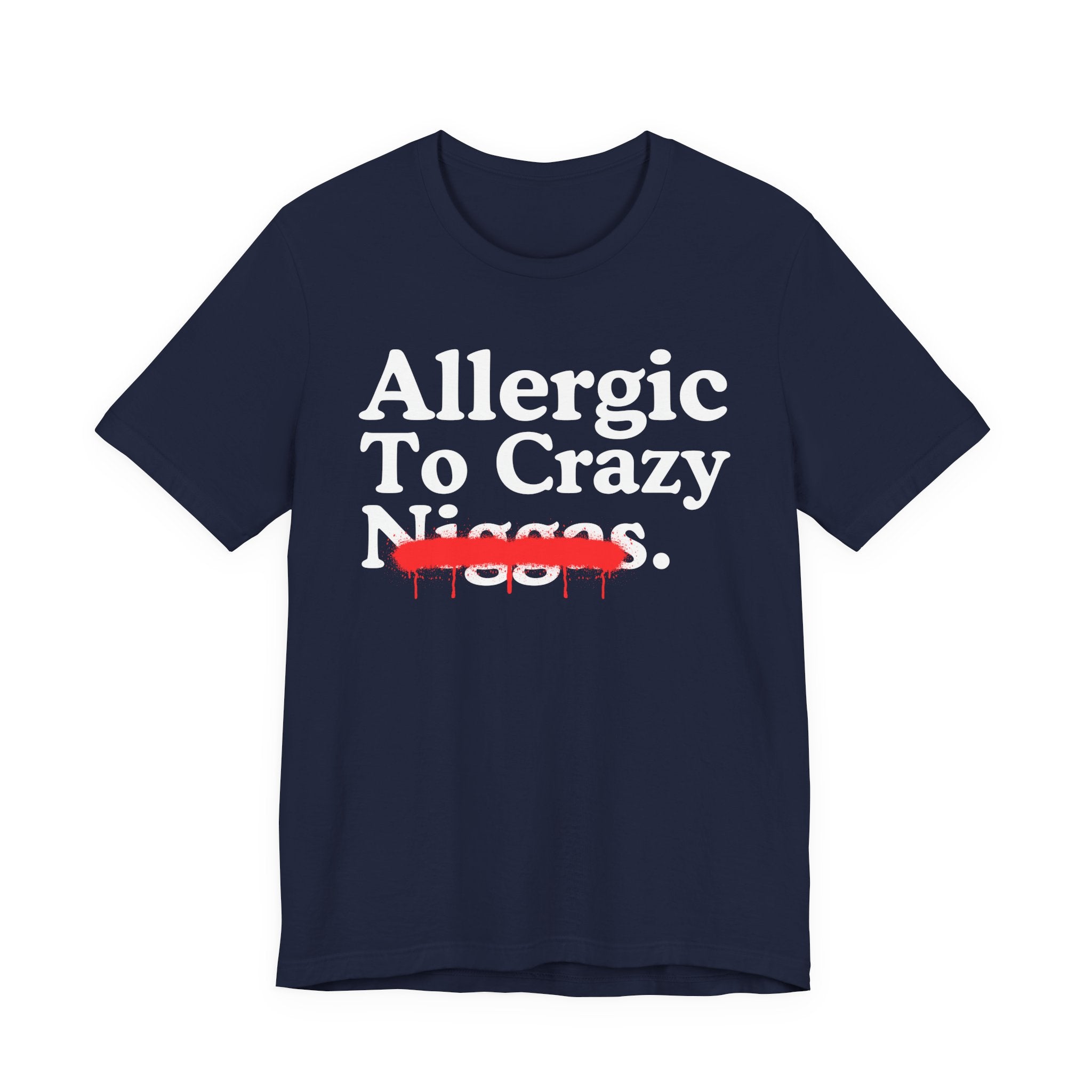 Allergic To Crazy Niggas — Sarcastic Statement T-Shirt