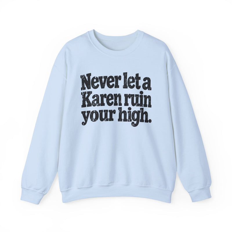 Never Let A Karen Ruin Your High － Funny Weed Talk Sweatshirt