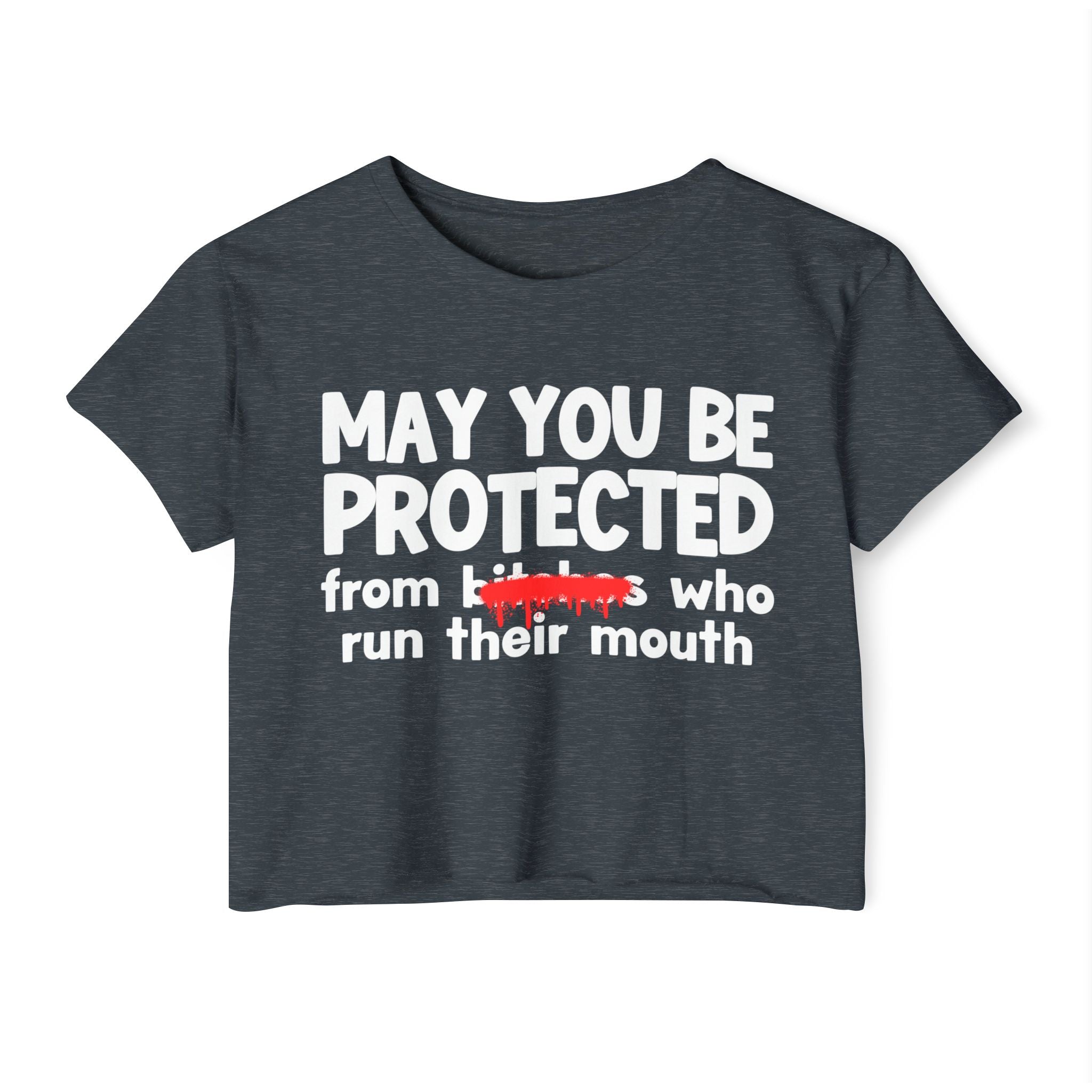 May You Be Protected From Bitches Who Run Their Mouth — Funny Protection Statement Crop Top