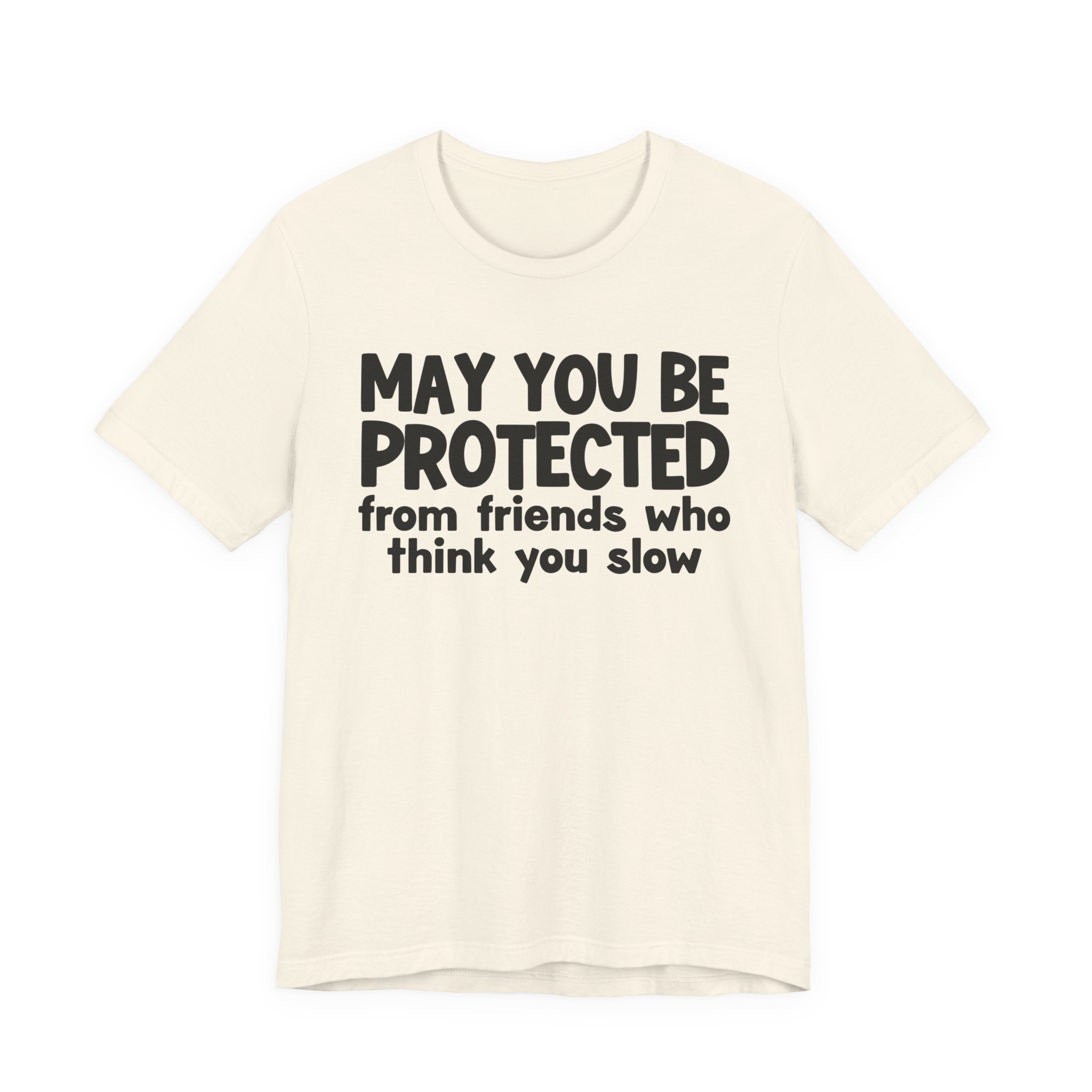 May You Be Protected From Friends Who Think You Slow — Funny Sarcastic Prayer Tee
