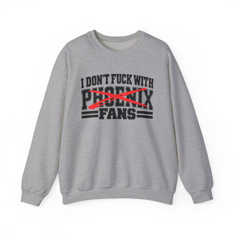 I Don't Fuck With Phoenix Fans — Bold Anti-Sports Fans Sweatshirt