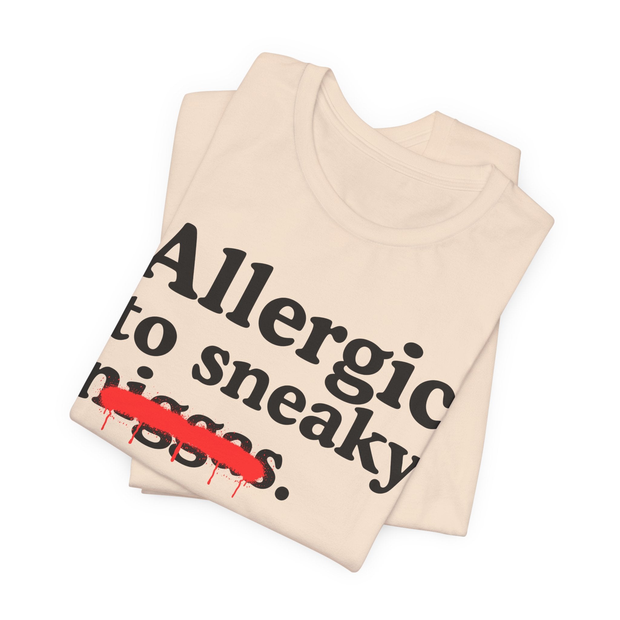 Allergic To Sneaky Niggas - Funny Reaction T-shirt