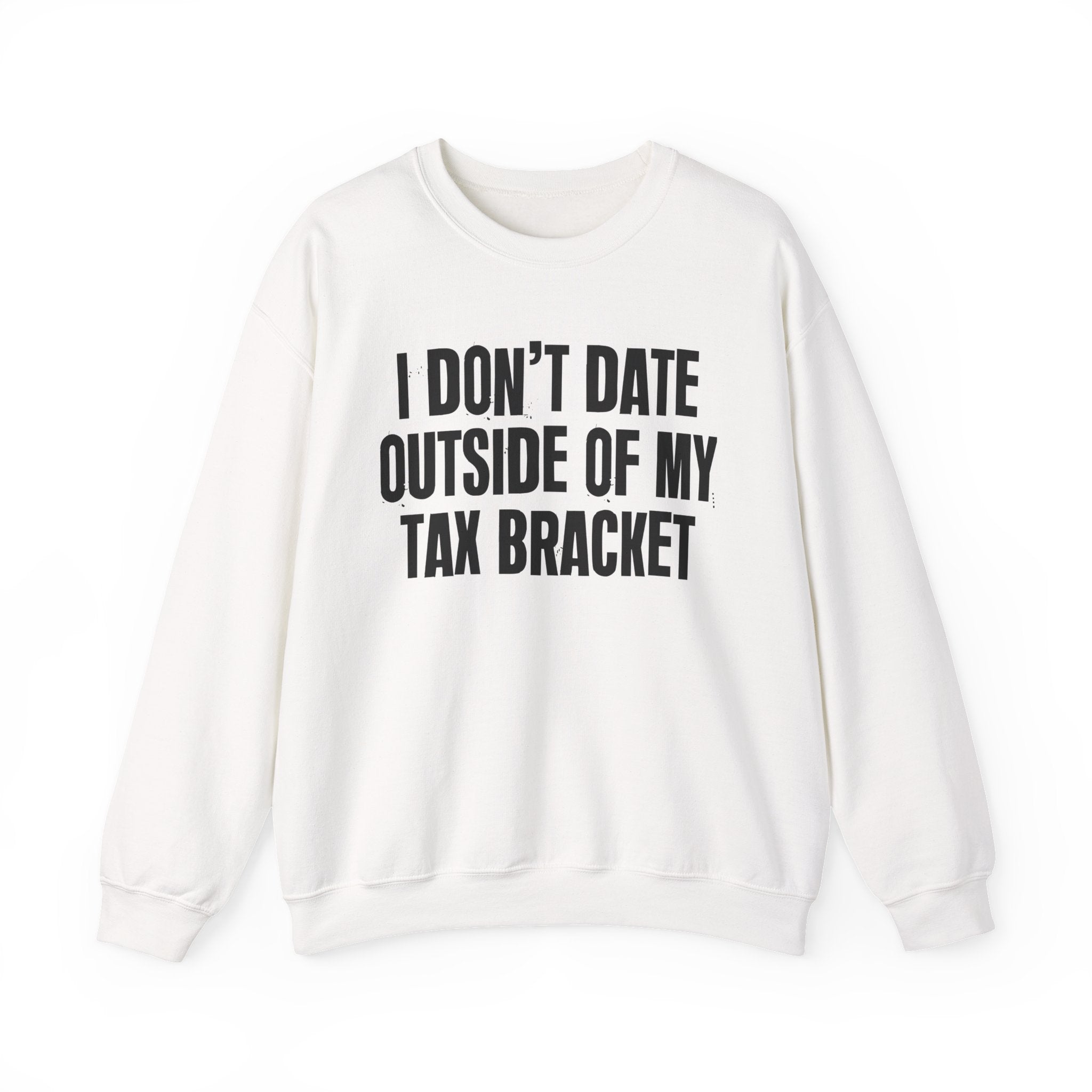 I Don't Date Outside My Tax Bracket - Energy Sweatshirt