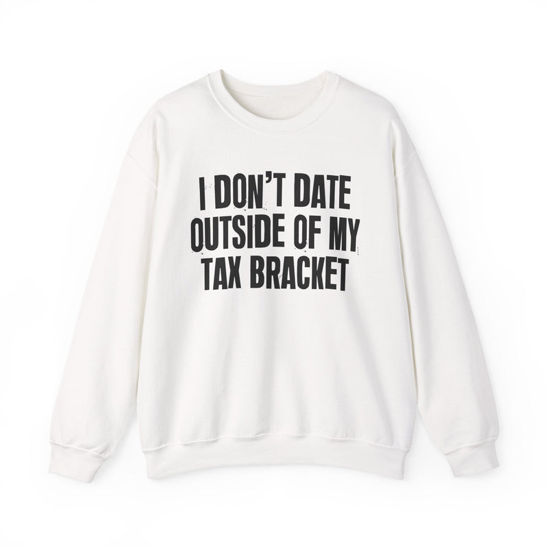 I Don't Date Outside My Tax Bracket — Energy Sweatshirt