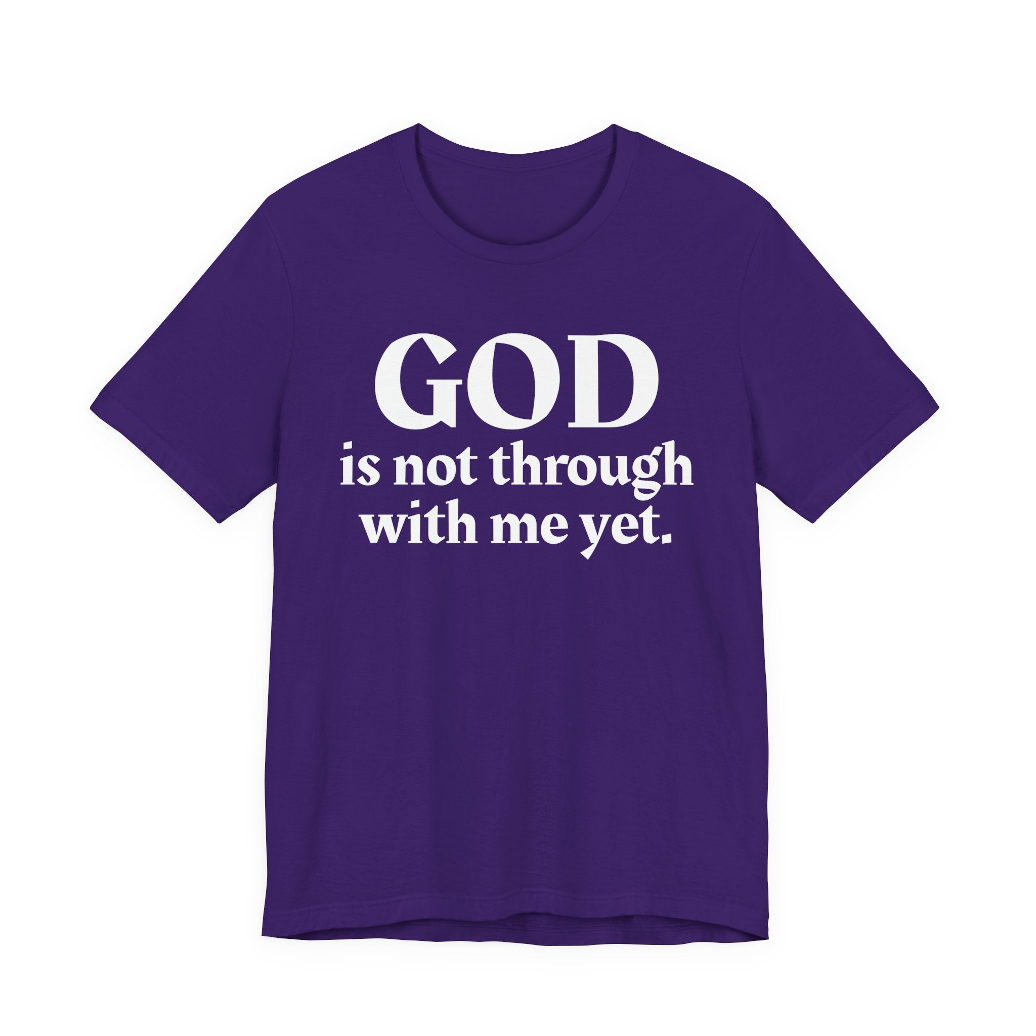 God Is Not Through With Me Yet - Christian T-Shirt