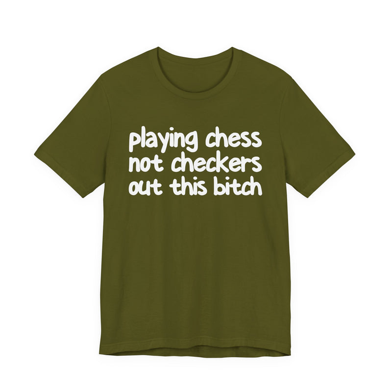 Playing Chess Not Checkers Out This Bitch T—— shirt