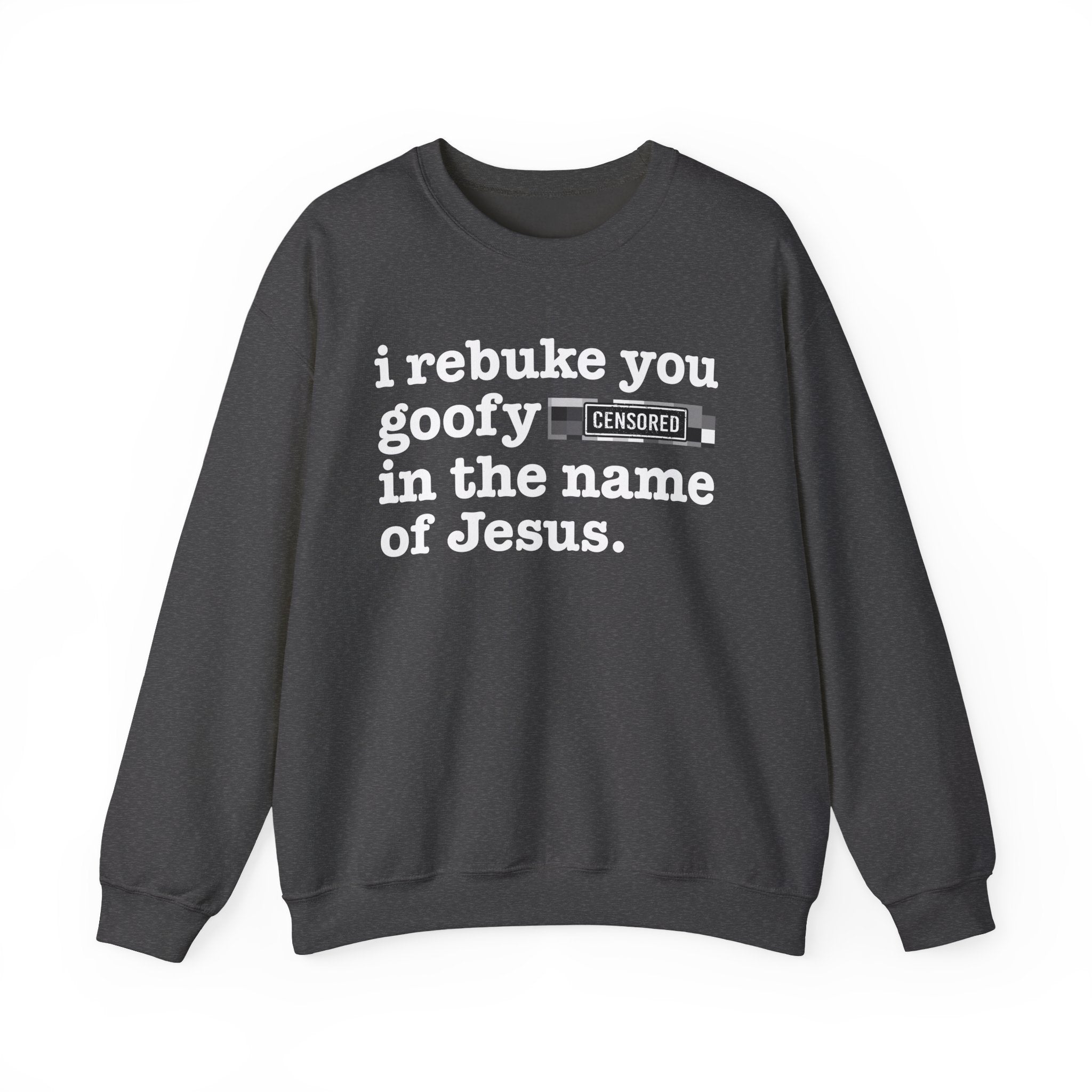 I rebuke you Goofy Bitches in the name of Jesus — Provocative Christian Sweatshirt