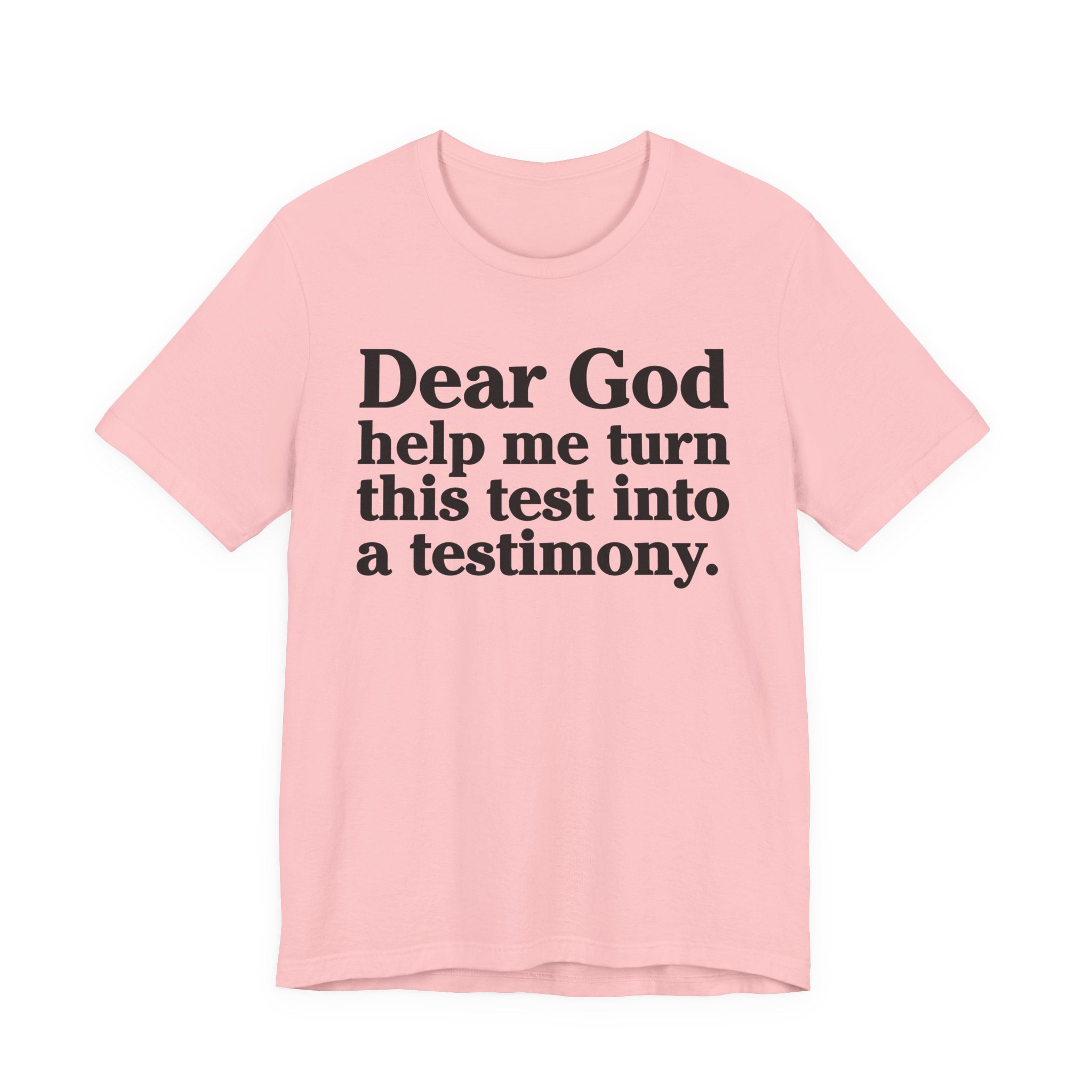 Dear God Help Me Turn This Test Into A Testimony - Positive Christian T-Shirt