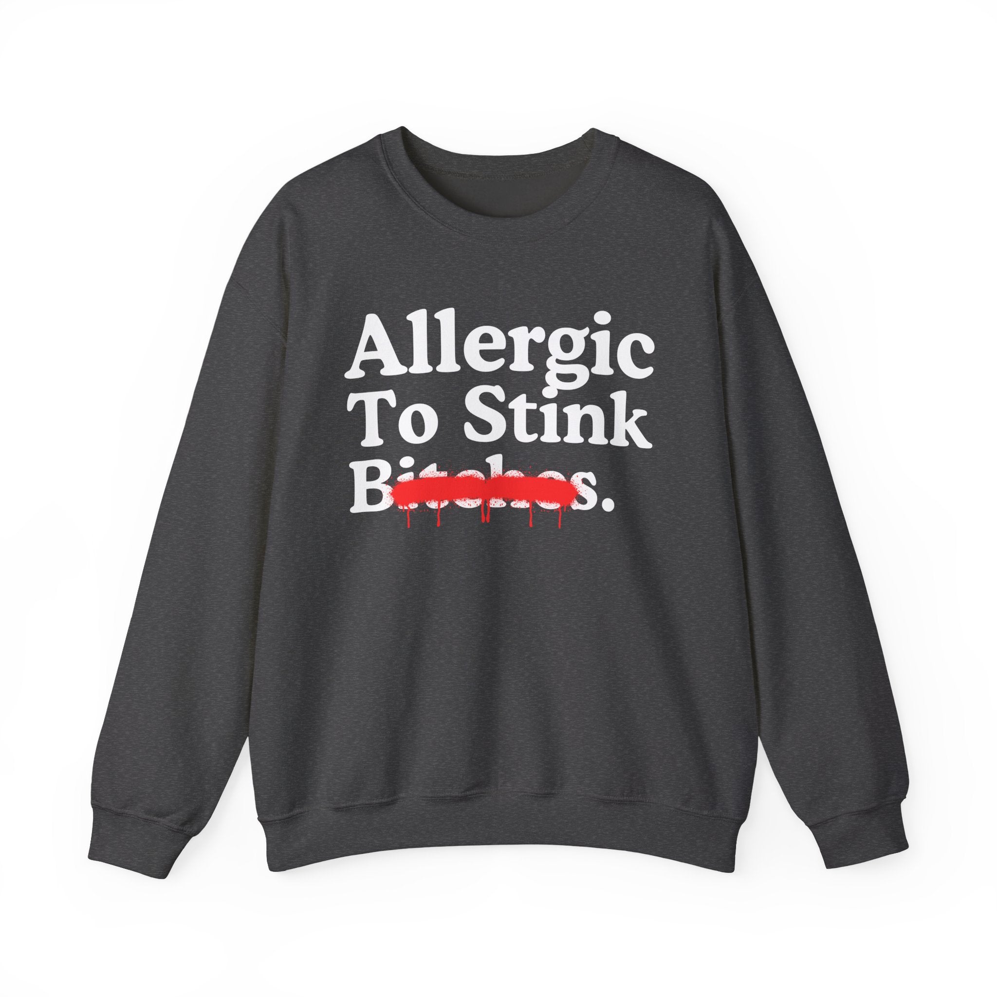 Allergic To Stink Bitches — Sarcastic Sassy Statement Sweatshirt