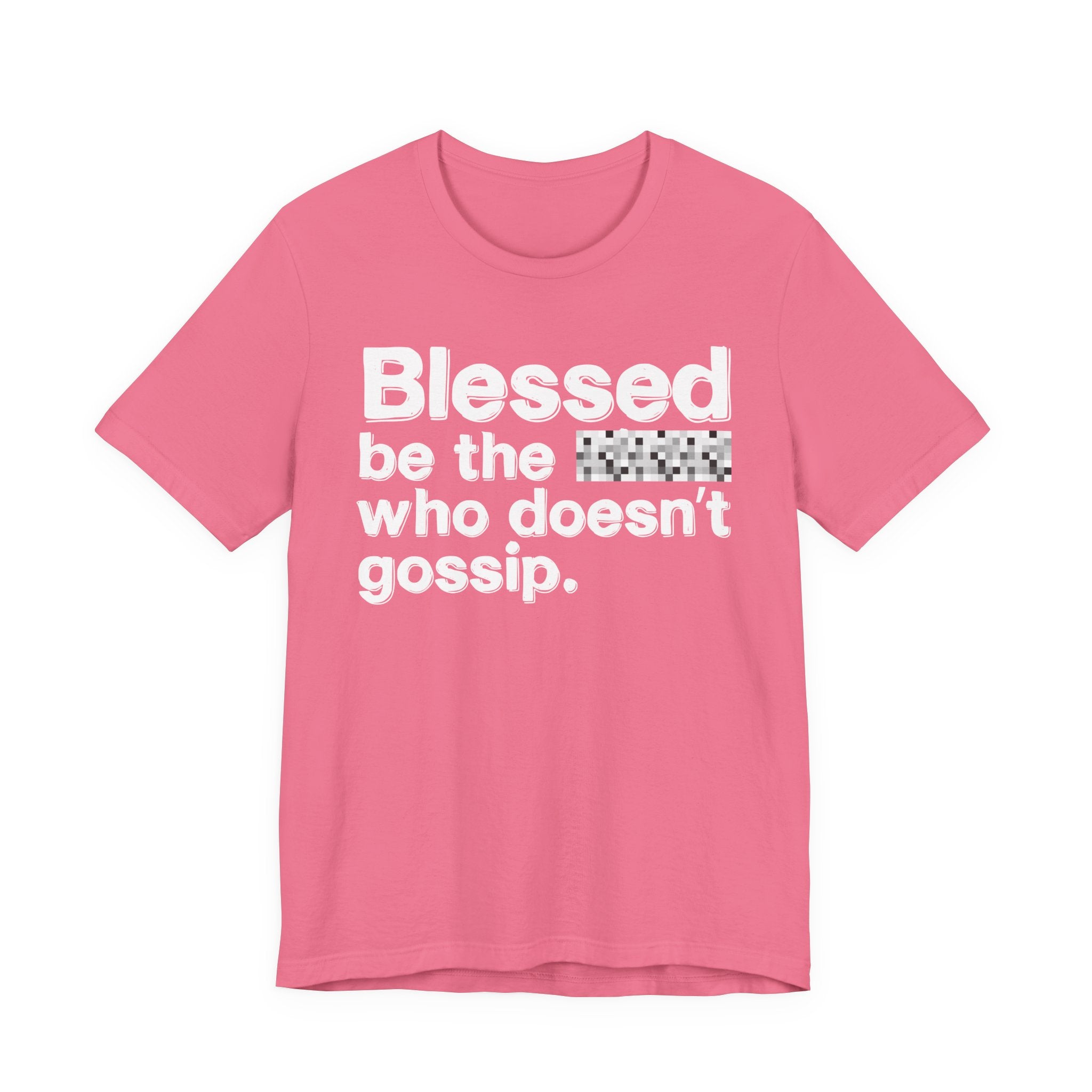 Blessed Be The Bitch Who Doesn't Gossip — Funny Inspirational T-Shirt
