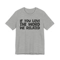 If You Love The Word We Related - Inspirational Faith T-Shirt
