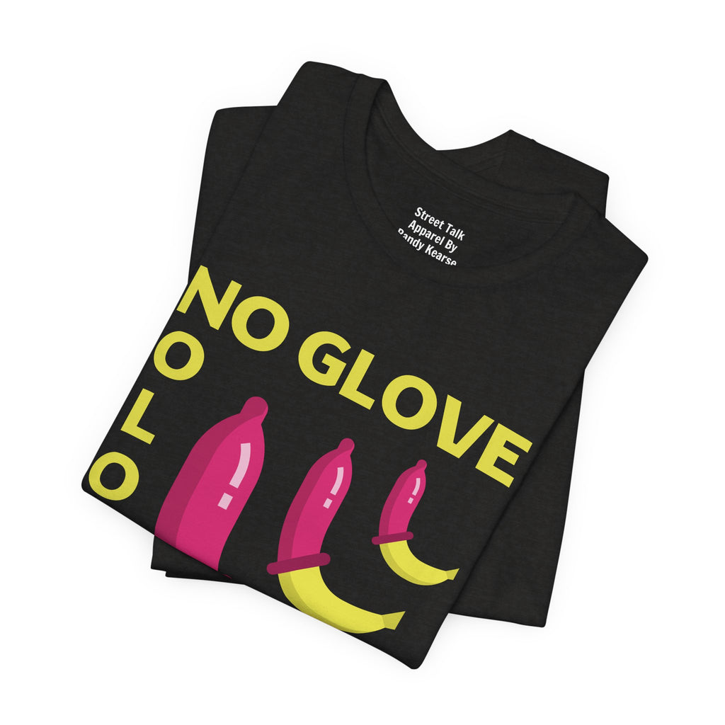 No Glove No Love Tee - Safe Sex Message - Bold Statement T-Shirt