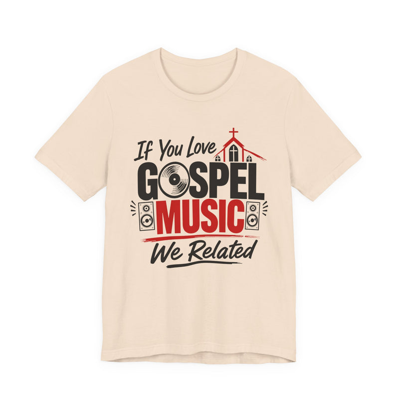 If You Love Gospel Music We Related － Gospel Music Lover T-shirt
