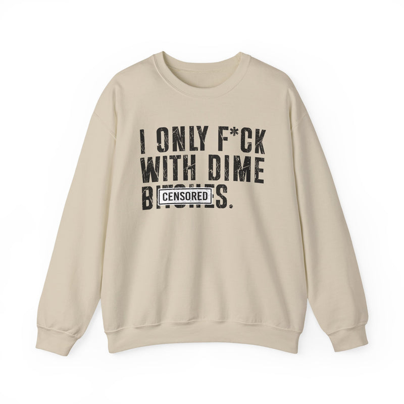I Only Fuck With Dime Bitches—— Sweatshirt Censored