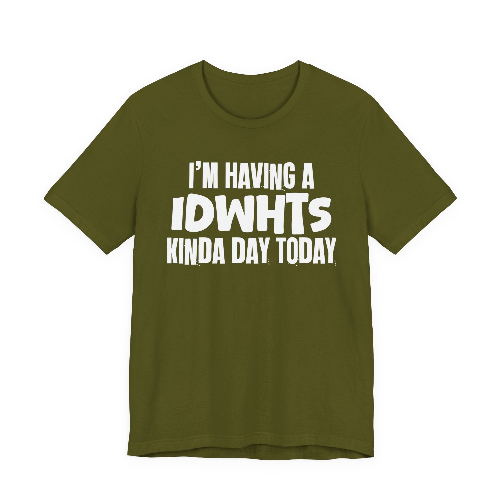 I'm Having a Idwhts Kinda Day Today - Humorous Mood T-Shirt