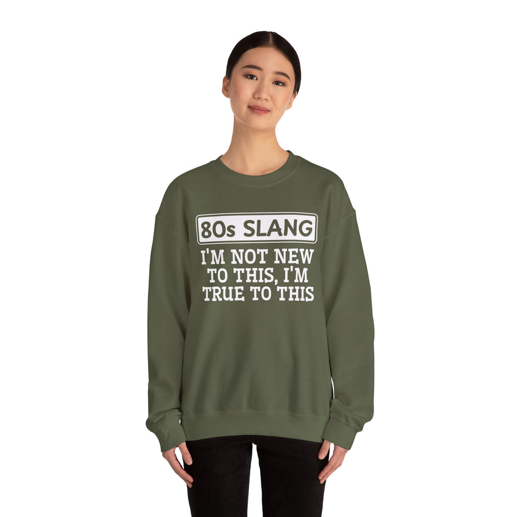 80s I'm Not New To This I'm True To This - Sweatshirt