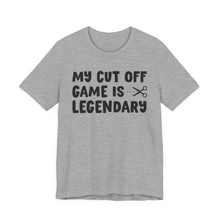 Grey t-shirt with black bold statement lettering reading MY CUTOFF GAME IS LEGENDARY, front flat-lay view.