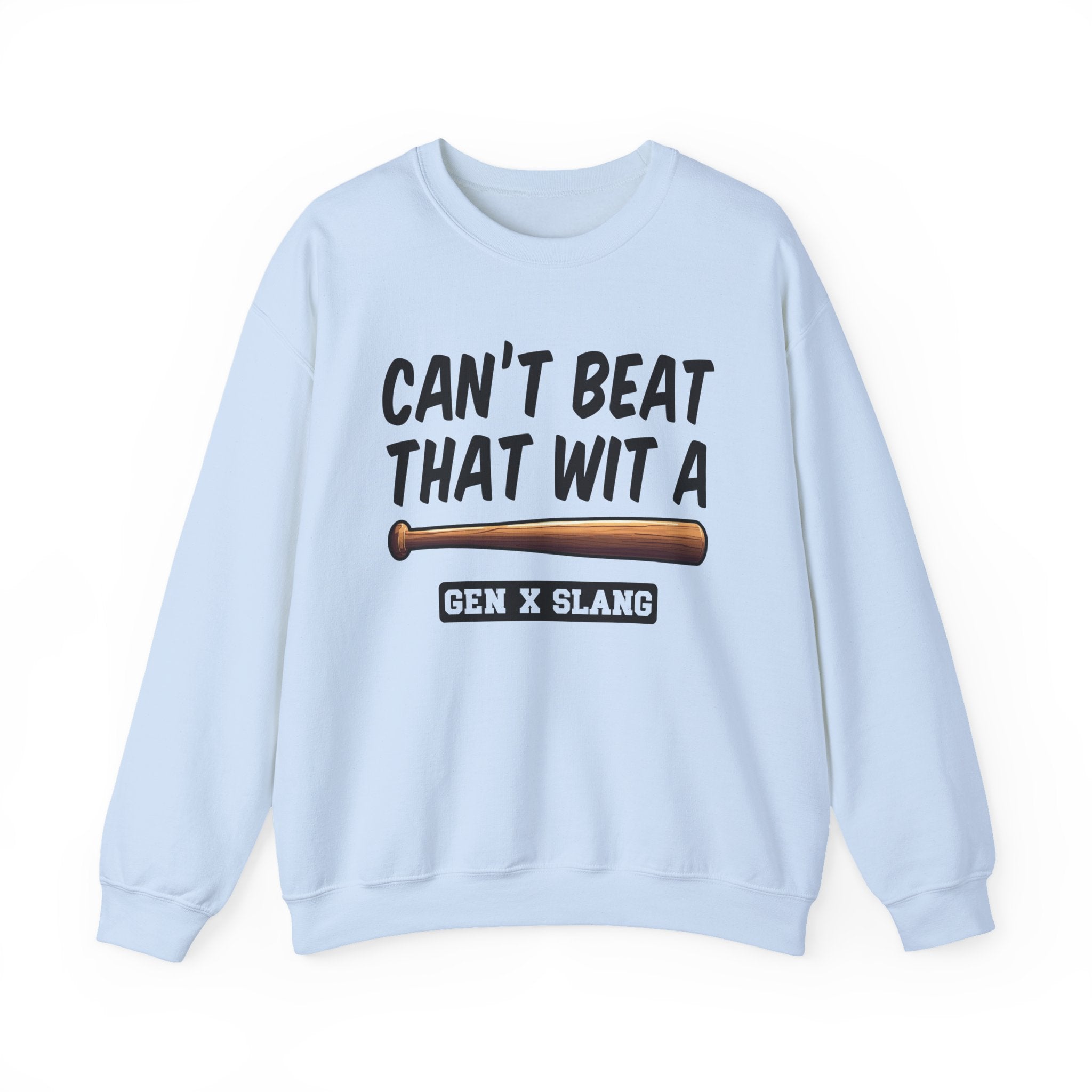 Gen X Slang Sweatshirt - Can't Beat That With A Baseball Bat