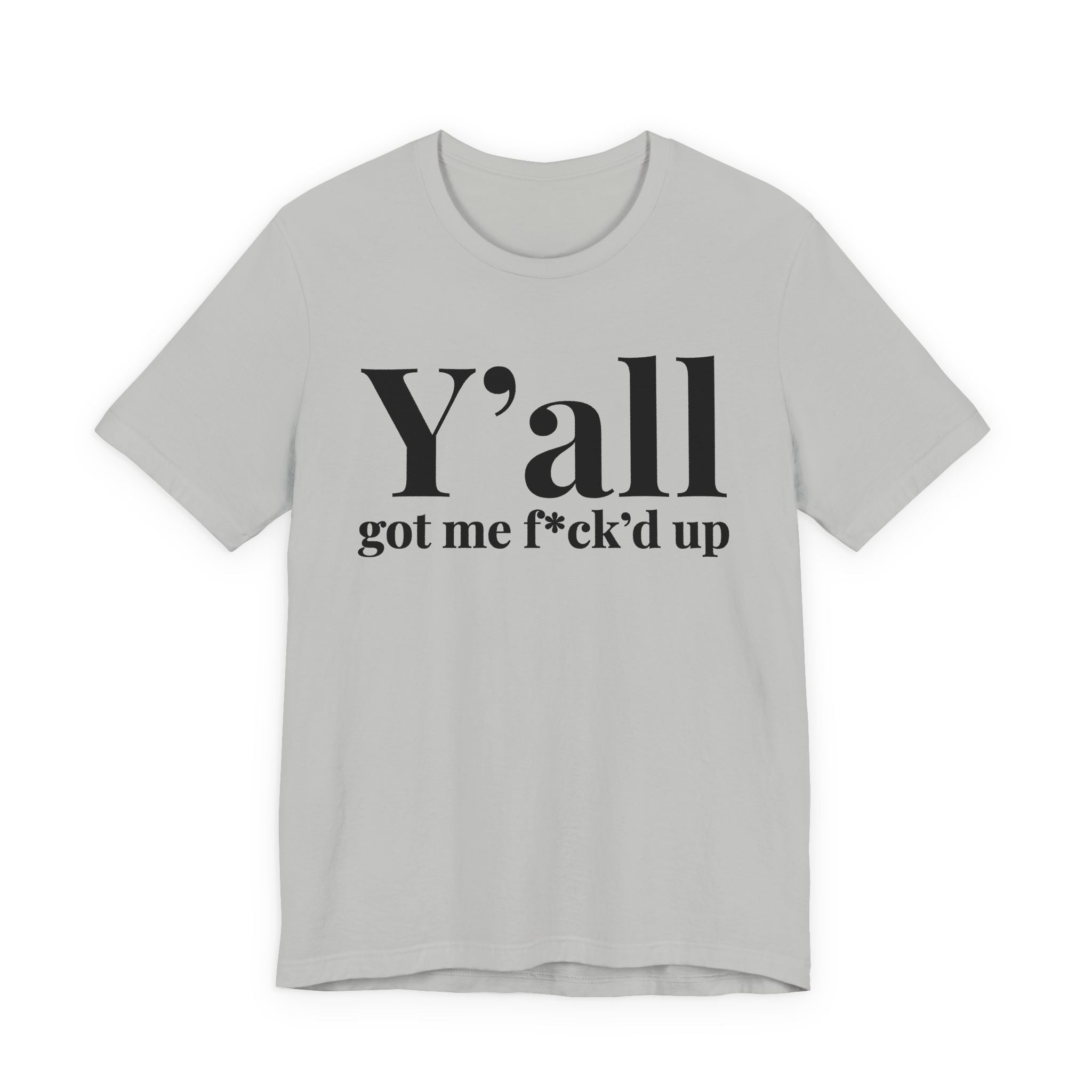 Y'all Got Me Fuck'd Up T-shirt