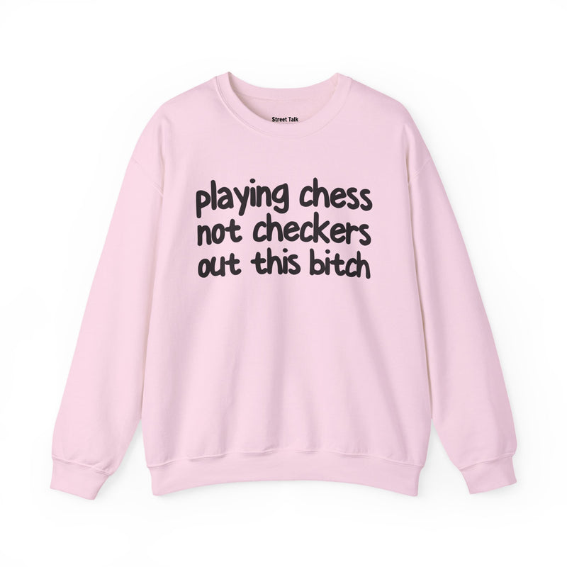 Playing Chess Not Checkers Out This Bitch—— Sweatshirt