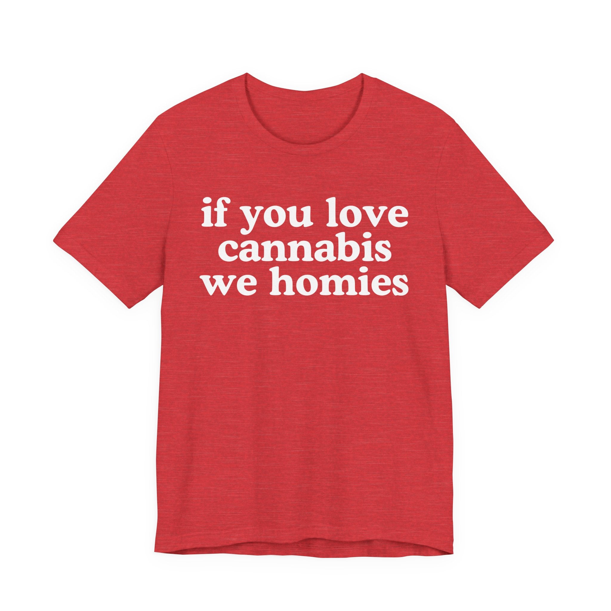 If You Love Cannabis We Homies - Funny Back In The Days T-Shirt