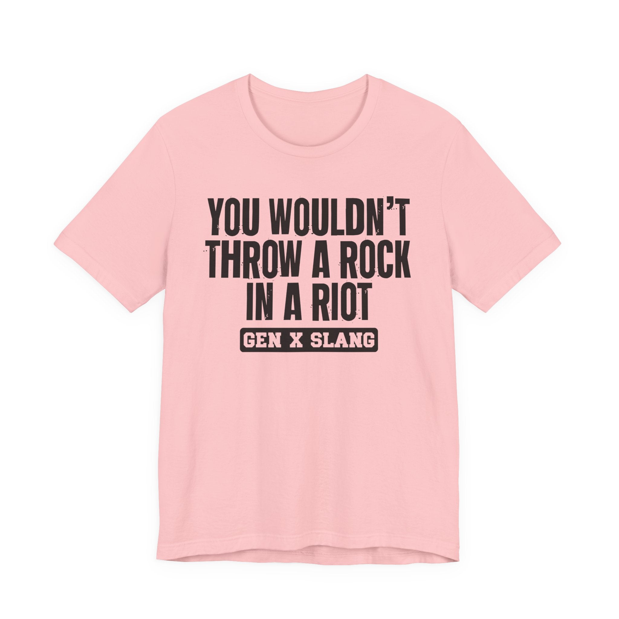 Gen X Slang T-Shirt - You Wouldn't Throw A Rock In A Riot - Retro Humor Tee