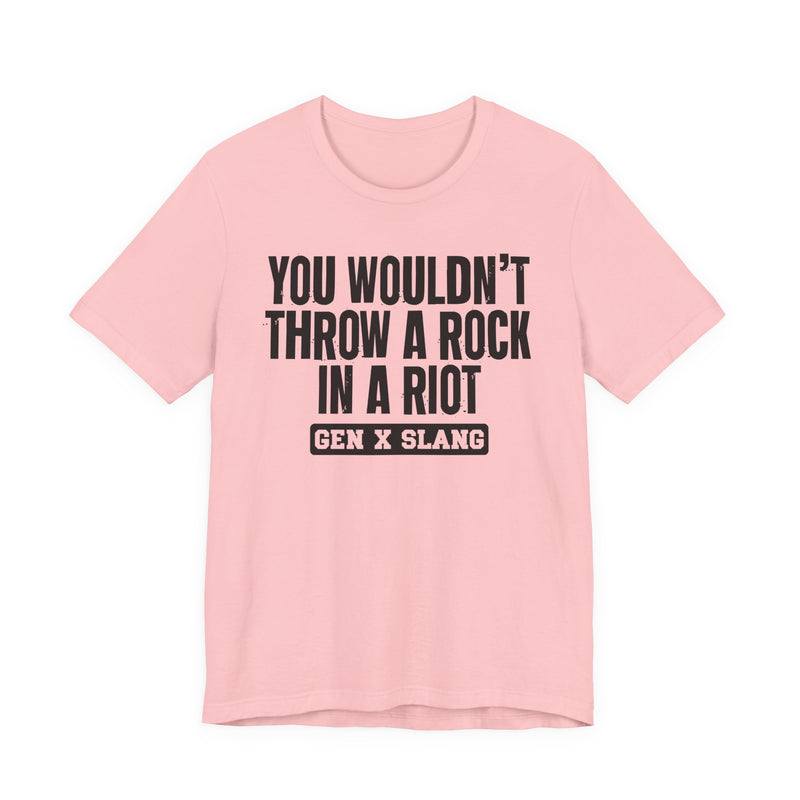 Gen X Slang T-Shirt — You Wouldn't Throw A Rock In A Riot — Retro Humor T-Shirt
