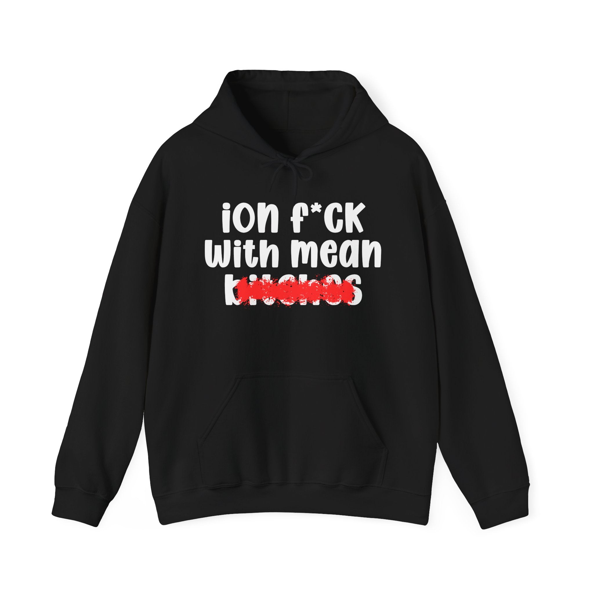 ION (I Don't) FUCK WITH MEAN BITCHES — Bold Sarcastic Hoodie