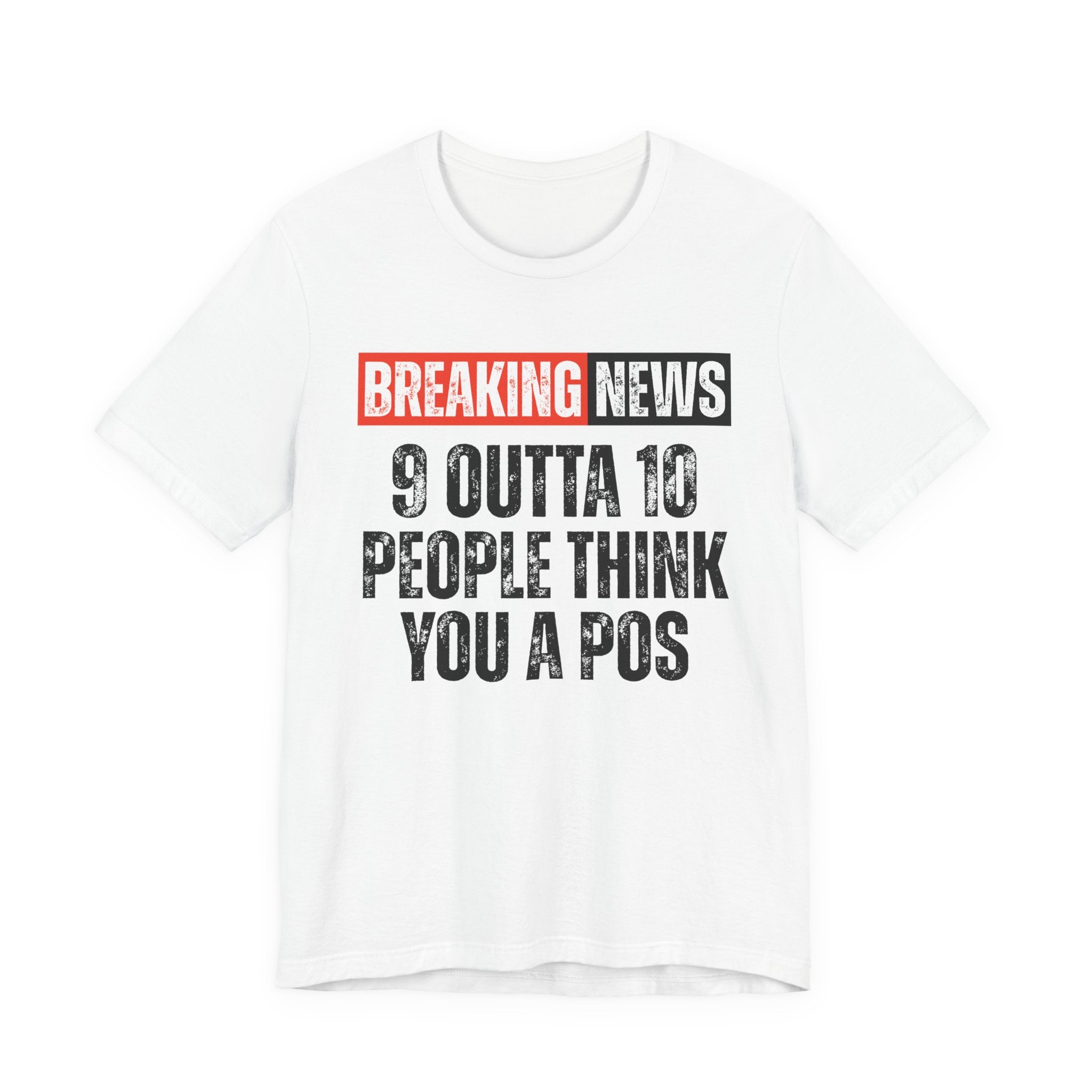 Breaking News: 9 Outta 10 People Think You A Pos －Funny News Alert T-Shirt