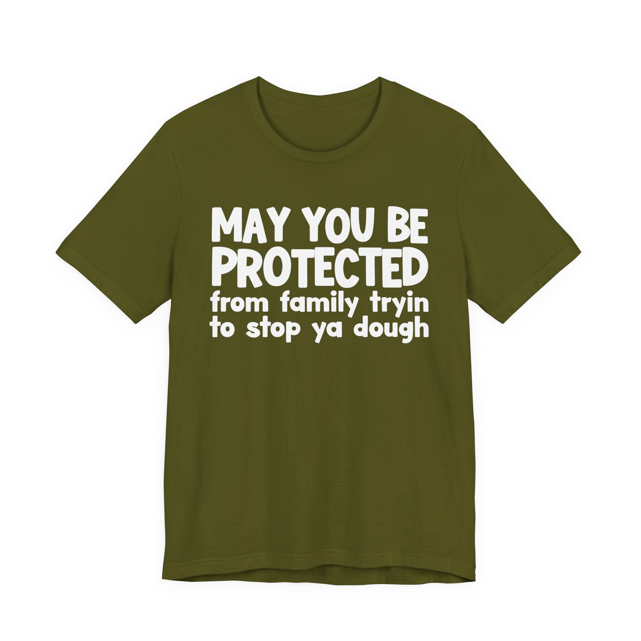 May You Be Protected From Family Tryin To Stop Ya Dough — Funny Sarcastic Prayer Tee
