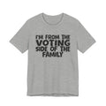 I'm From The Voting Side of the Family - Hilarious Family Pride Tee