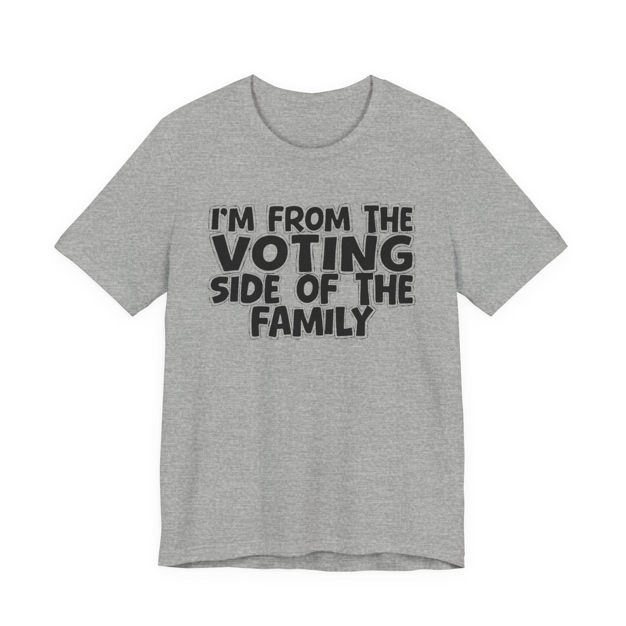 I'm From The Voting Side of the Family - Hilarious Family Pride Tee