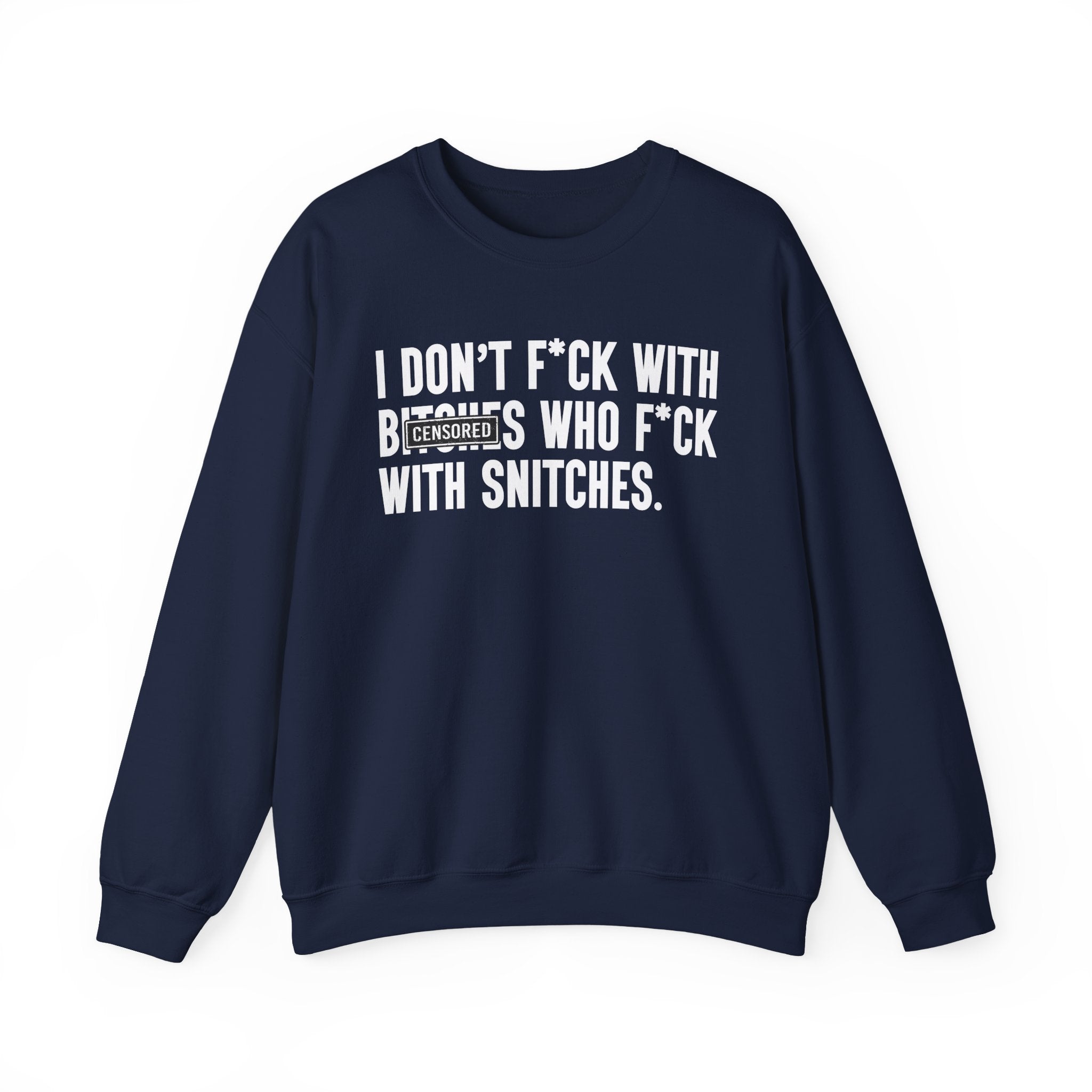 I Don't Fuck With Bitches Who Fuck With Snitches - Sweatshirt