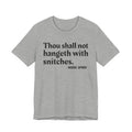 Thou Shall Not Hangeth With Snitches —  Street Code Tee