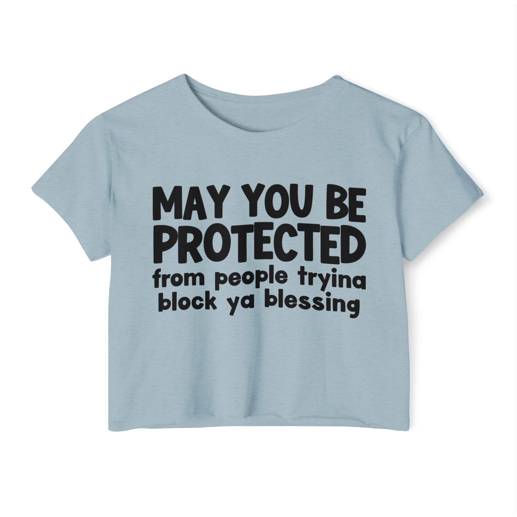 May You Be Protected From People Tryina Block Ya Blessing - Inspirational Quote Crop Top